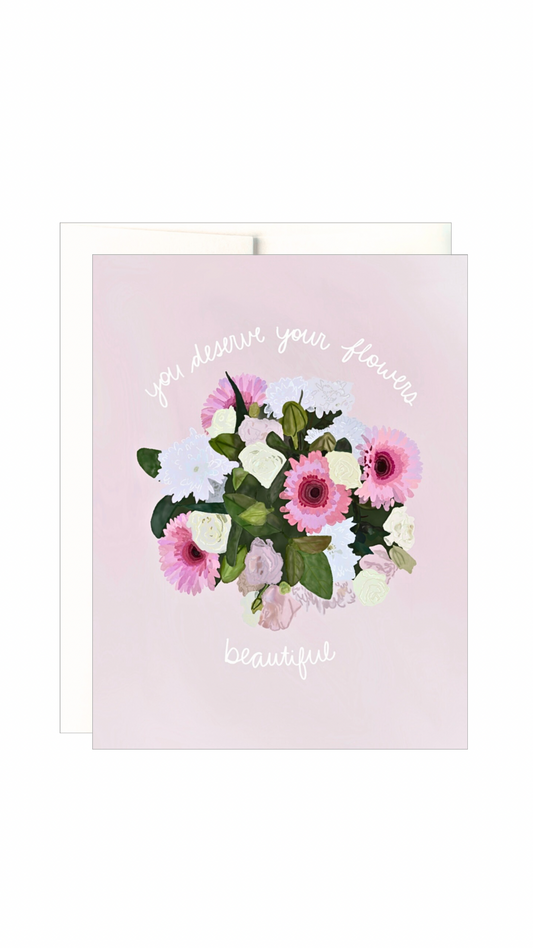 You Deserve Flowers Card