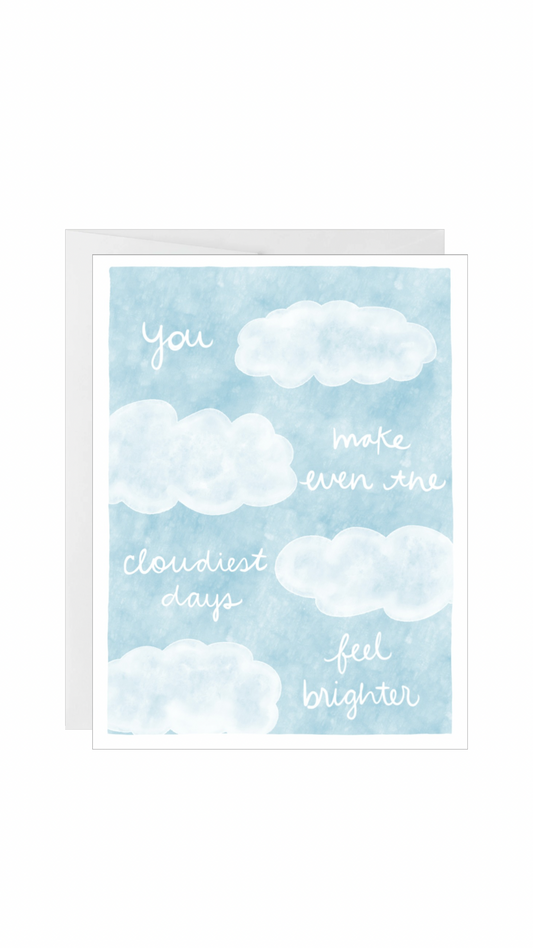 You Make The Cloudiest Day Brighter